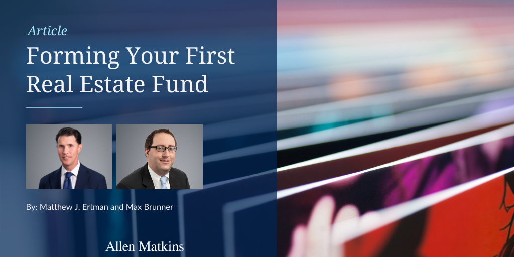Forming Your First Real Estate Fund Articles Allen Matkins